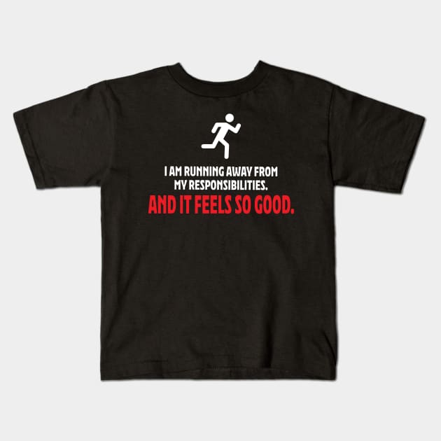 I am running away from my responsibilities. Kids T-Shirt by MacMarlon